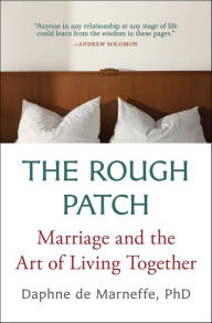 Title: The Rough Patch: Marriage and the Art of Living Together, Author: Daphne de Marneffe PhD