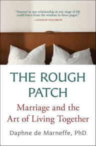 Title: The Rough Patch: Marriage and the Art of Living Together, Author: Daphne de Marneffe