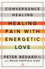 Convergence Healing: Healing Pain with Energetic Love