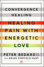 Convergence Healing: Healing Pain with Energetic Love