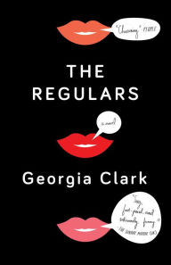 Title: The Regulars: A Novel, Author: Georgia Clark