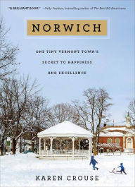 Title: Norwich: One Tiny Vermont Town's Secret to Happiness and Excellence, Author: Karen Crouse