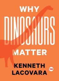 Title: Why Dinosaurs Matter, Author: Kenneth Lacovara