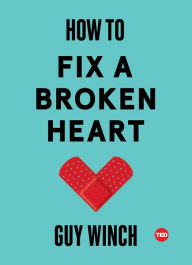 Ebook downloads for laptops How to Fix a Broken Heart (English literature) by Guy Winch