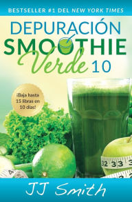 Title: Depuraciï¿½n Smoothie Verde 10 (10-Day Green Smoothie Cleanse Spanish Edition), Author: JJ Smith