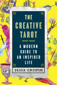 Title: The Creative Tarot: A Modern Guide to an Inspired Life, Author: Jessa Crispin