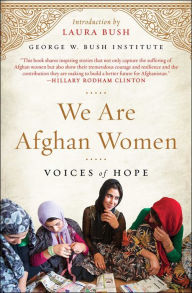 Title: We Are Afghan Women: Voices of Hope, Author: George W. Bush Institute
