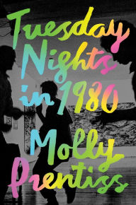 Title: Tuesday Nights in 1980, Author: Molly Prentiss