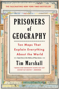 Title: Prisoners of Geography: Ten Maps That Explain Everything About the World, Author: Tim Marshall