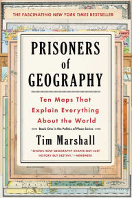 Title: Prisoners of Geography: Ten Maps That Explain Everything About the World, Author: Tim Marshall