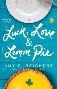 Title: Luck, Love & Lemon Pie, Author: Amy E. Reichert