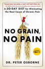 No Grain, No Pain: A 30-Day Diet for Eliminating the Root Cause of Chronic Pain