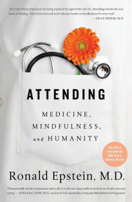 Title: Attending: Medicine, Mindfulness, and Humanity, Author: Ronald Epstein M.D.