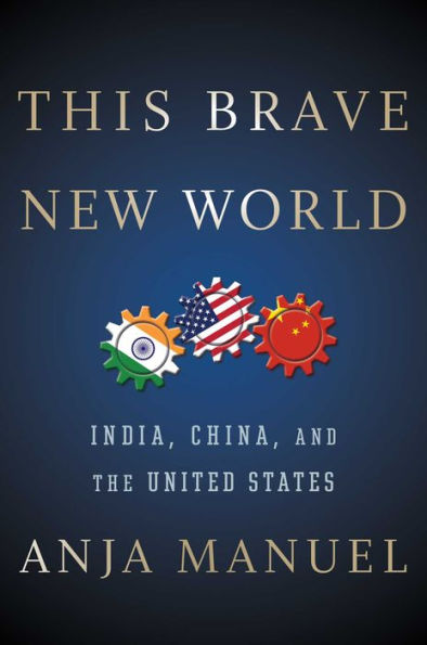 This Brave New World: India, China, and the United States