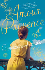Title: Amour Provence: A Novel, Author: Constance Leisure