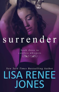 Title: Surrender (Careless Whispers Series #3), Author: Lisa Renee Jones