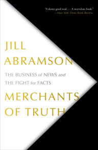 Title: Merchants of Truth: The Business of News and the Fight for Facts, Author: Jill Abramson