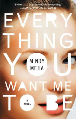 Everything You Want Me to Be: A Novel