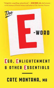 Title: The E-Word: Ego, Enlightenment & Other Essentials, Author: Cate Montana MA