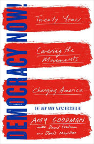 Title: Democracy Now!: Twenty Years Covering the Movements Changing America, Author: Amy Goodman