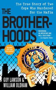 Title: The Brotherhoods: The True Story of Two Cops Who Murdered for the Mafia, Author: Guy Lawson