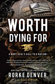 Title: Worth Dying For: A Navy Seal's Call to a Nation, Author: Rorke Denver