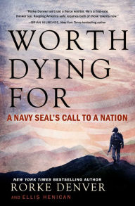 Download ebooks free pdf ebooks Worth Dying For: A Navy Seal's Call to a Nation by Rorke Denver, Ellis Henican 9781501124112 MOBI PDF iBook in English