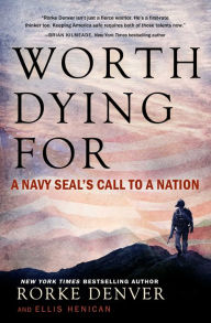 Title: Worth Dying For: A Navy Seal's Call to a Nation, Author: Rorke Denver