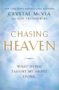 Title: Chasing Heaven: What Dying Taught Me About Living, Author: Crystal McVea