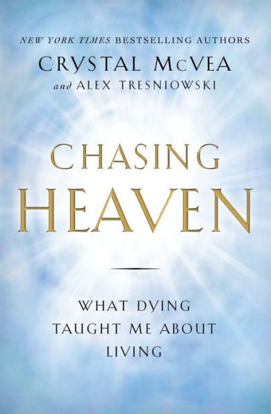 Chasing Heaven: What Dying Taught Me About Living