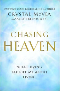 Title: Chasing Heaven: What Dying Taught Me about Living, Author: Crystal McVea