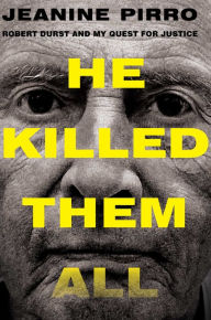 Title: He Killed Them All: Robert Durst and My Quest for Justice, Author: Jeanine Pirro