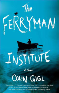 Title: The Ferryman Institute: A Novel, Author: Colin Gigl