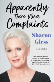 Title: Apparently There Were Complaints: A Memoir, Author: Sharon Gless