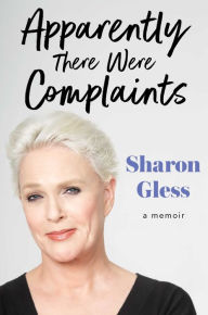 Title: Apparently There Were Complaints: A Memoir, Author: Sharon Gless