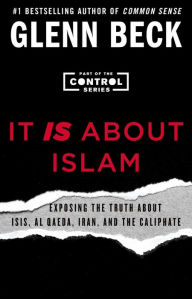Title: It Is about Islam: Exposing the Truth about ISIS, Al Qaeda, Iran, and the Caliphate, Author: Glenn Beck
