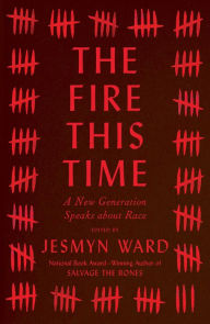 Title: The Fire This Time: A New Generation Speaks about Race, Author: Jesmyn Ward