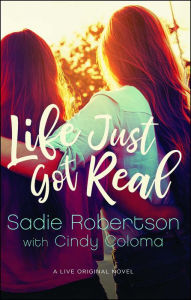 Title: Life Just Got Real: A Live Original Novel, Author: Sadie Robertson