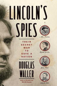 Title: Lincoln's Spies: Their Secret War to Save a Nation, Author: Douglas Waller