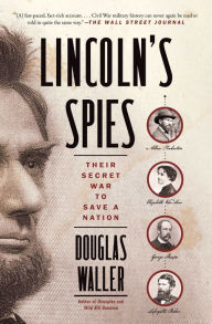 Lincoln's Spies: Their Secret War to Save a Nation