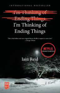 Title: I'm Thinking of Ending Things: A Novel, Author: Iain Reid