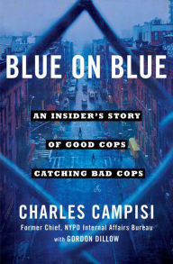 Title: Blue on Blue: An Insider's Story of Good Cops Catching Bad Cops, Author: Charles Campisi