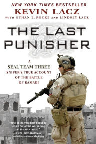 Title: The Last Punisher: A SEAL Team THREE Sniper's True Account of the Battle of Ramadi, Author: Kevin Lacz
