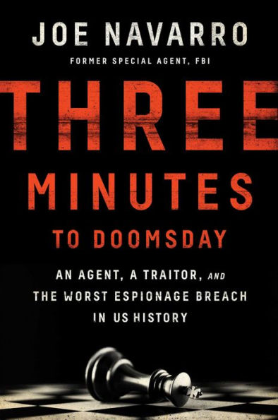 Three Minutes to Doomsday: An Agent, a Traitor, and the Worst Espionage Breach U.S. History