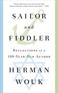 Title: Sailor and Fiddler: Reflections of a 100-Year-Old Author, Author: Herman Wouk