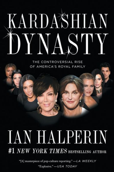 Kardashian Dynasty: The Controversial Rise of America's Royal Family