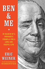 Books downloads for free pdf Ben & Me: In Search of a Founder's Formula for a Long and Useful Life (English literature) 9781501129049 ePub iBook FB2 by Eric Weiner