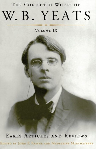 The Collected Works of W.B. Yeats Volume IX: Early Articles and Reviews: Uncollected Reviews Written Between 1886 1900