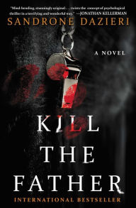 Title: Kill the Father (Caselli and Torre Series #1), Author: Sandrone Dazieri