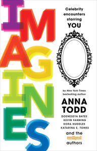 Title: IMAGINES: Celebrity Encounters Starring You, Author: Anna Todd